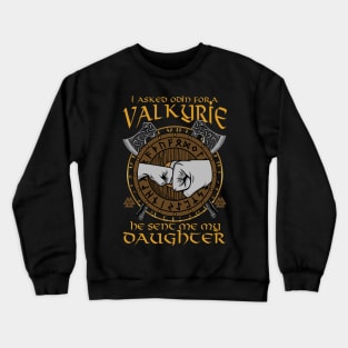 I Asked Odin For A Valkyrie He Sent Me My Daughter Crewneck Sweatshirt